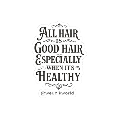 Kiss-Cut Sticker -“All Hair Is Good Hair Especially When It’s Healthy” Inspirational Hair Care Decal