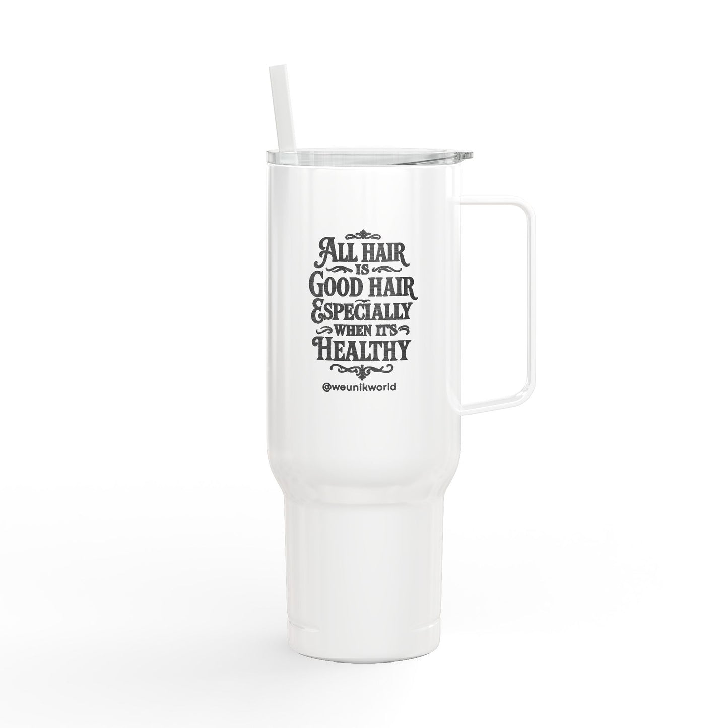 40oz Insulated Tumbler — "All Hair Is Good Hair, Especially When It's Healthy"