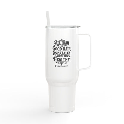 40oz Insulated Tumbler — "All Hair Is Good Hair, Especially When It's Healthy"