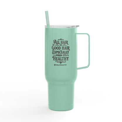 40oz Insulated Tumbler — "All Hair Is Good Hair, Especially When It's Healthy"