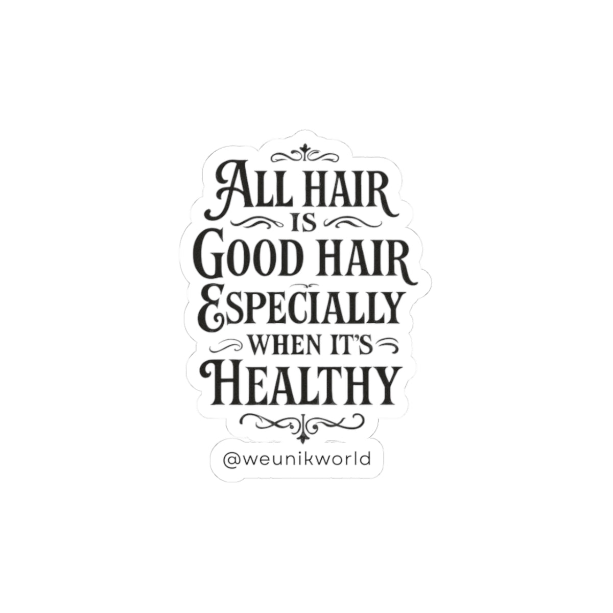 Sticker — “All Hair Is Good Hair, Especially When It’s Healthy.”