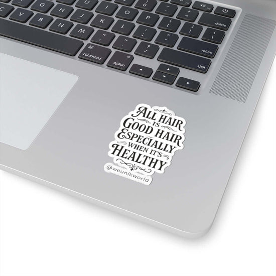 Kiss-Cut Sticker -“All Hair Is Good Hair Especially When It’s Healthy” Inspirational Hair Care Decal