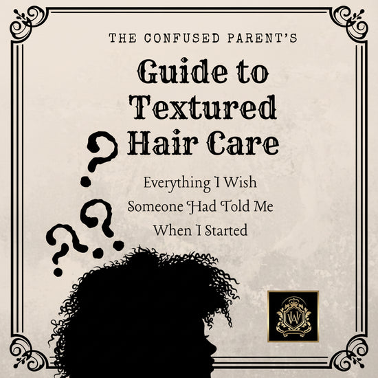 The Confused Parent’s Guide to Textured Hair Care | Everything I Wish Someone Had Told Me When I Started